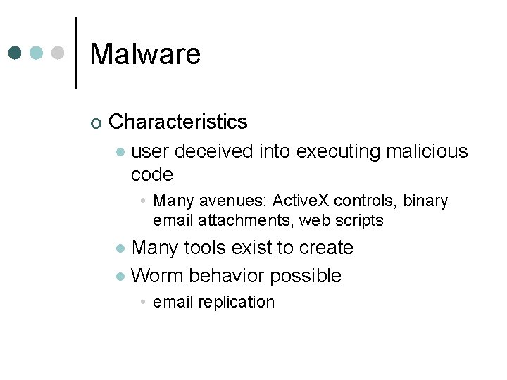 Malware ¢ Characteristics l user deceived into executing malicious code • Many avenues: Active. Malware ¢ Characteristics l user deceived into executing malicious code • Many avenues: Active.