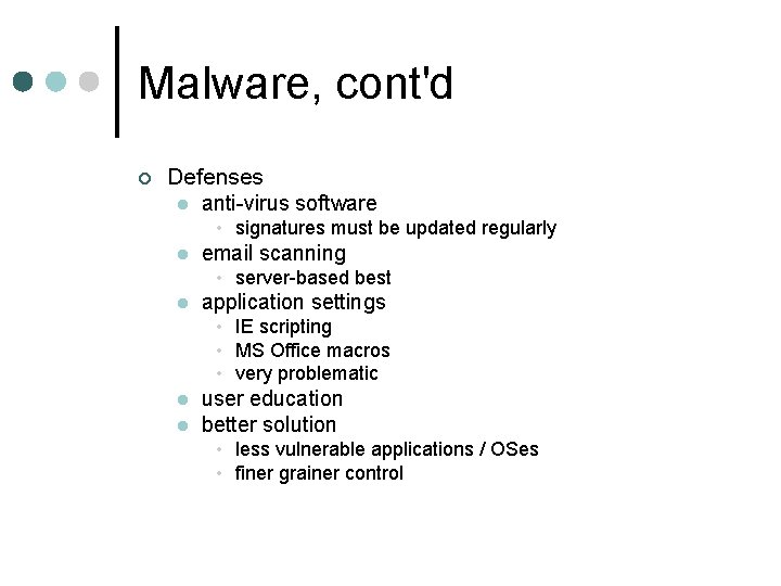 Malware, cont'd ¢ Defenses l anti-virus software • signatures must be updated regularly l Malware, cont'd ¢ Defenses l anti-virus software • signatures must be updated regularly l