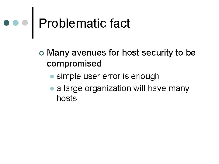 Problematic fact ¢ Many avenues for host security to be compromised simple user error Problematic fact ¢ Many avenues for host security to be compromised simple user error