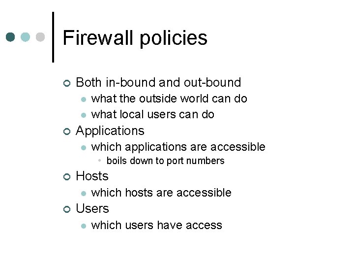 Firewall policies ¢ Both in-bound and out-bound l l ¢ what the outside world Firewall policies ¢ Both in-bound and out-bound l l ¢ what the outside world
