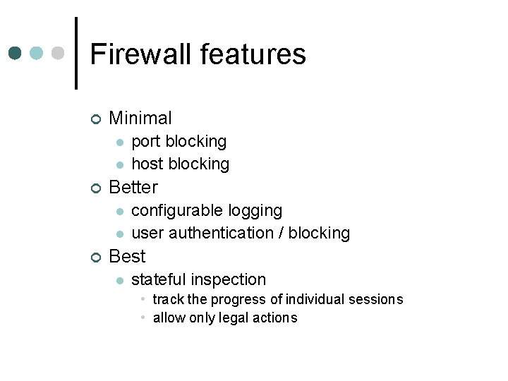 Firewall features ¢ Minimal l l ¢ Better l l ¢ port blocking host Firewall features ¢ Minimal l l ¢ Better l l ¢ port blocking host