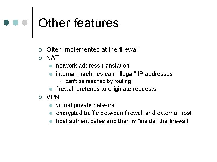 Other features ¢ ¢ Often implemented at the firewall NAT l network address translation Other features ¢ ¢ Often implemented at the firewall NAT l network address translation