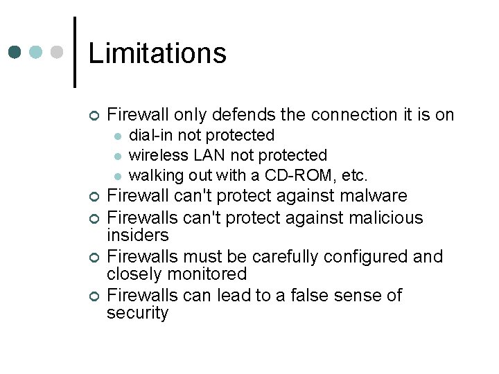 Limitations ¢ Firewall only defends the connection it is on l l l ¢ Limitations ¢ Firewall only defends the connection it is on l l l ¢