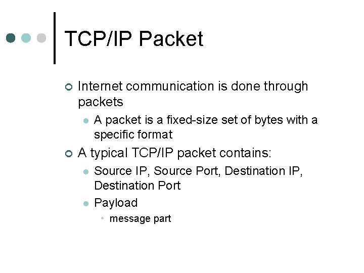 TCP/IP Packet ¢ Internet communication is done through packets l ¢ A packet is TCP/IP Packet ¢ Internet communication is done through packets l ¢ A packet is