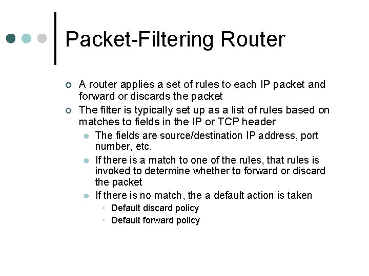 Packet-Filtering Router ¢ ¢ A router applies a set of rules to each IP Packet-Filtering Router ¢ ¢ A router applies a set of rules to each IP