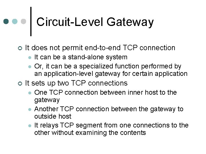Circuit-Level Gateway ¢ It does not permit end-to-end TCP connection l l ¢ It Circuit-Level Gateway ¢ It does not permit end-to-end TCP connection l l ¢ It