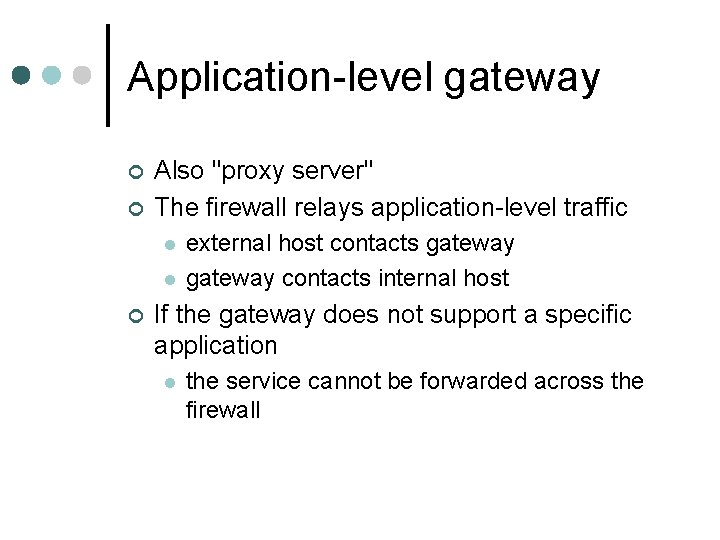 Application-level gateway ¢ ¢ Also "proxy server" The firewall relays application-level traffic l l Application-level gateway ¢ ¢ Also "proxy server" The firewall relays application-level traffic l l