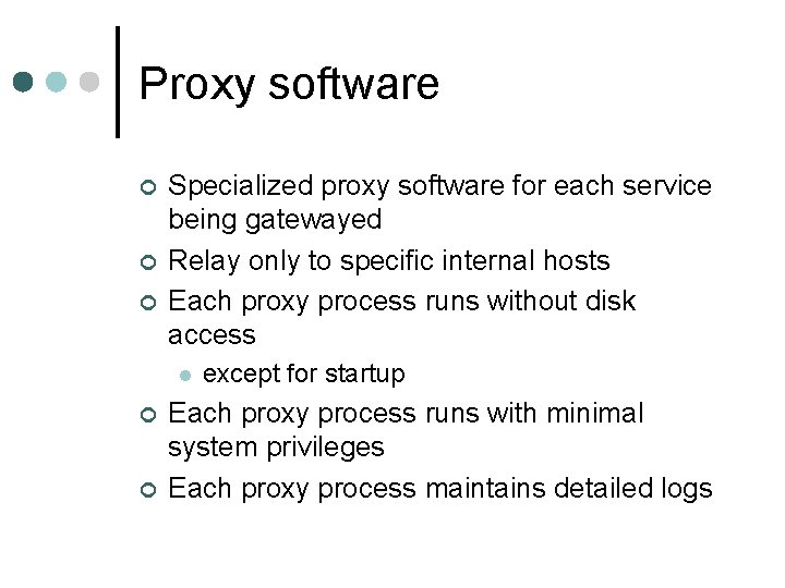 Proxy software ¢ ¢ ¢ Specialized proxy software for each service being gatewayed Relay Proxy software ¢ ¢ ¢ Specialized proxy software for each service being gatewayed Relay