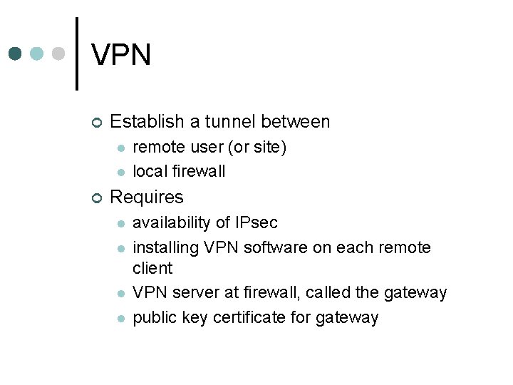 VPN ¢ Establish a tunnel between l l ¢ remote user (or site) local VPN ¢ Establish a tunnel between l l ¢ remote user (or site) local