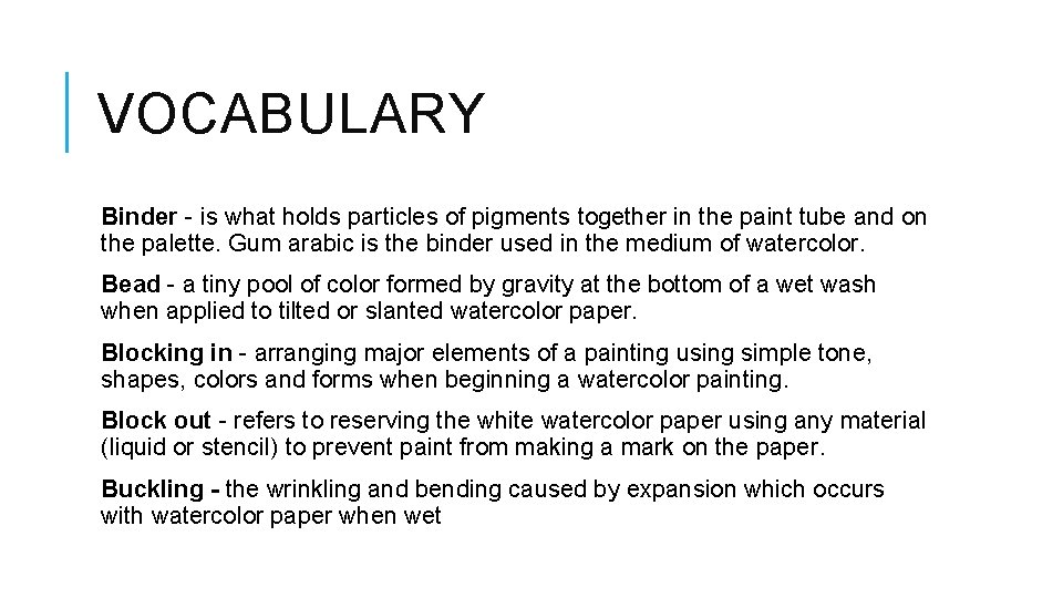 VOCABULARY Binder - is what holds particles of pigments together in the paint tube