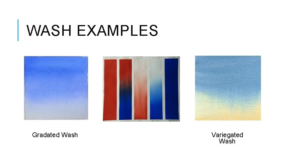 WASH EXAMPLES Gradated Wash Variegated Wash 