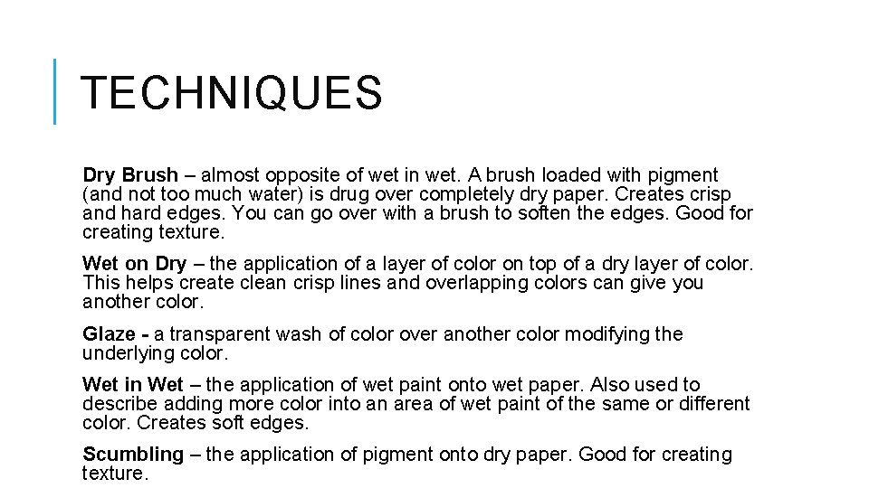 TECHNIQUES Dry Brush – almost opposite of wet in wet. A brush loaded with