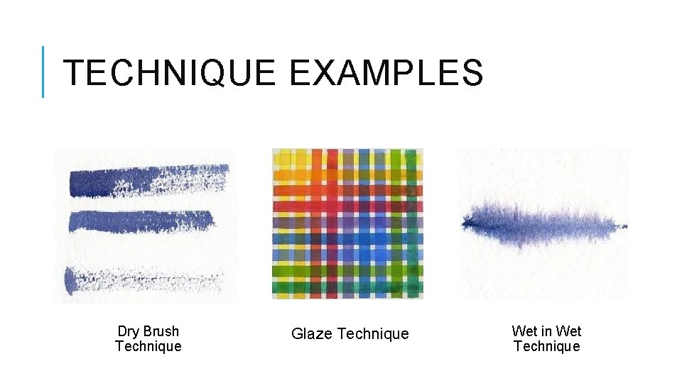 TECHNIQUE EXAMPLES Dry Brush Technique Glaze Technique Wet in Wet Technique 