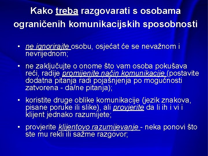 Kako treba razgovarati s osobama ograničenih komunikacijskih sposobnosti • ne ignorirajte osobu, osjećat će