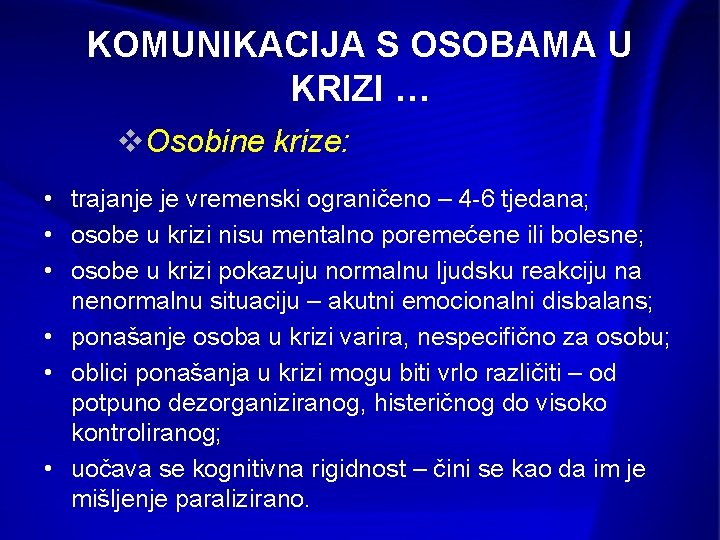 KOMUNIKACIJA S OSOBAMA U KRIZI … v. Osobine krize: • trajanje je vremenski ograničeno