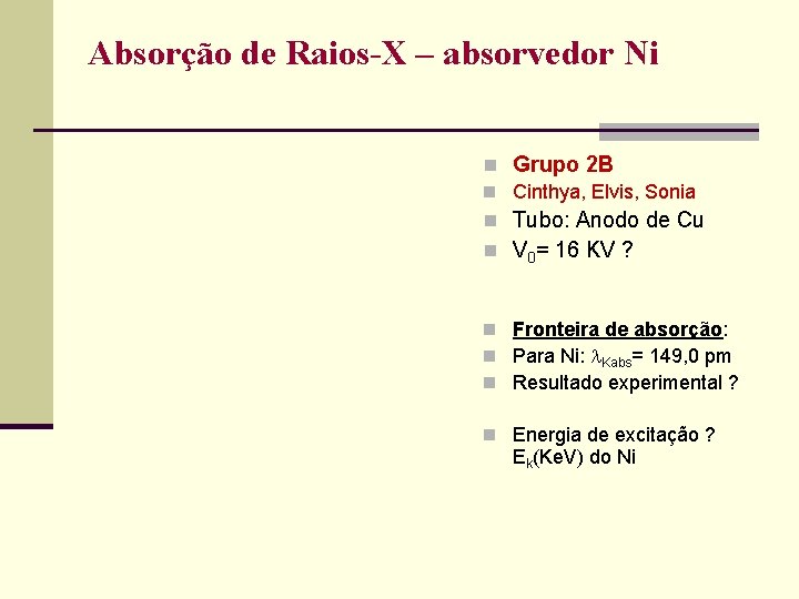 Absorção de Raios-X – absorvedor Ni n Grupo 2 B n Cinthya, Elvis, Sonia