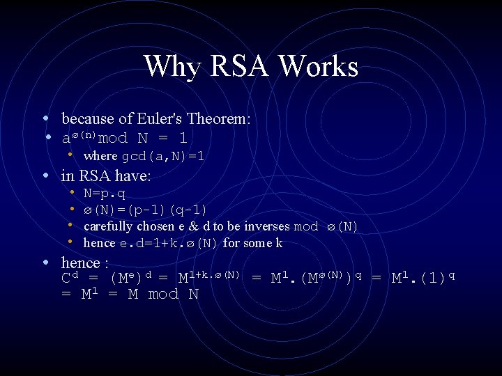 Why RSA Works • because of Euler's Theorem: • aø(n)mod N = 1 •