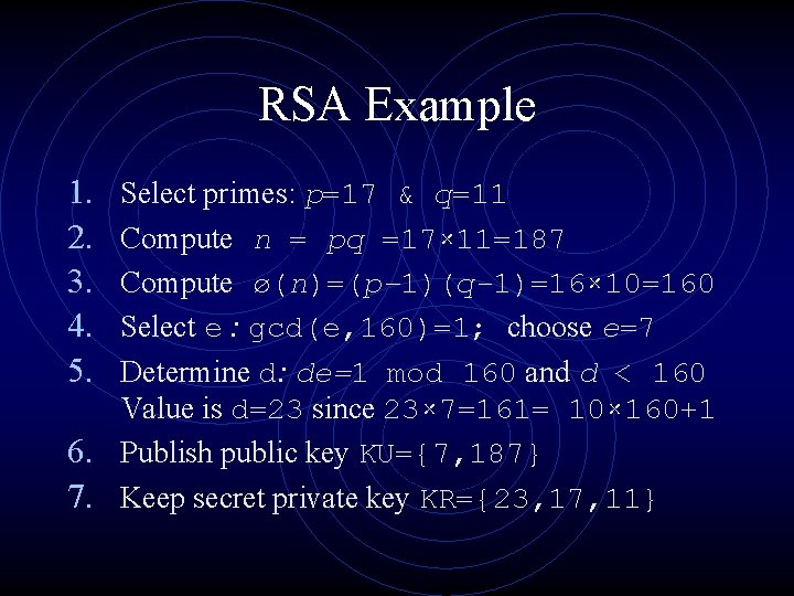 RSA Example 1. 2. 3. 4. 5. Select primes: p=17 & q=11 Compute n