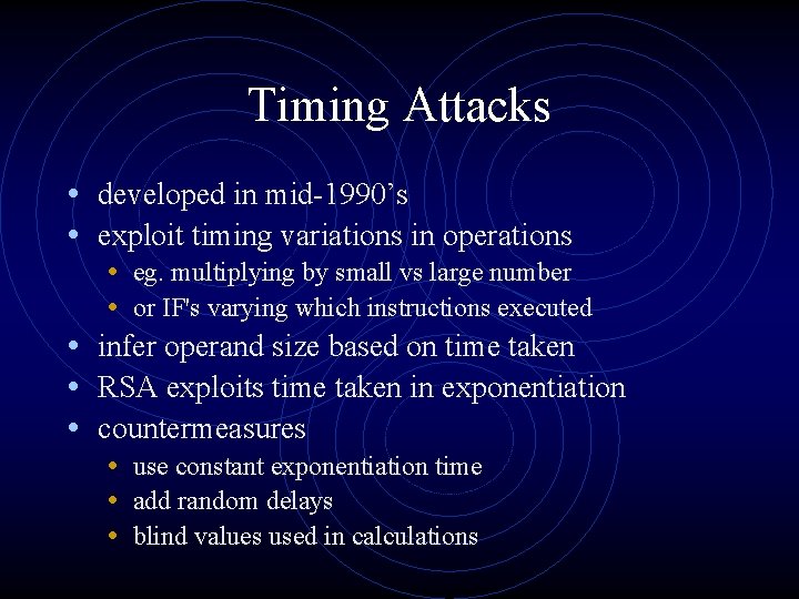 Timing Attacks • developed in mid-1990’s • exploit timing variations in operations • eg.