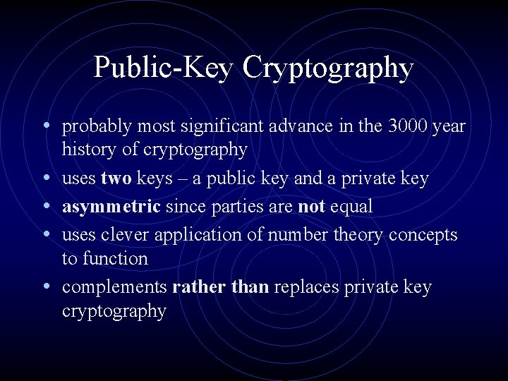 Public-Key Cryptography • probably most significant advance in the 3000 year • • history