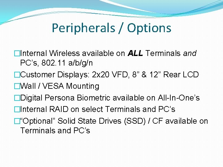 Peripherals / Options �Internal Wireless available on ALL Terminals and PC’s, 802. 11 a/b/g/n