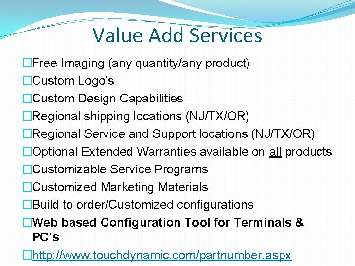 Value Add Services �Free Imaging (any quantity/any product) �Custom Logo’s �Custom Design Capabilities �Regional