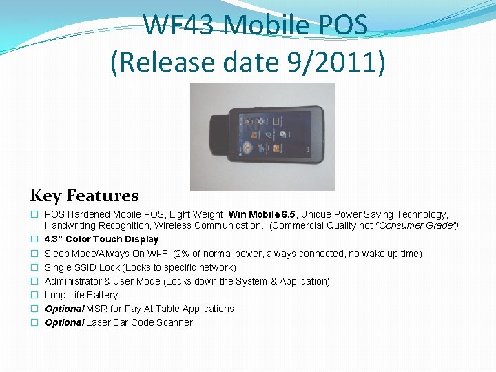 WF 43 Mobile POS (Release date 9/2011) Key Features � POS Hardened Mobile POS,