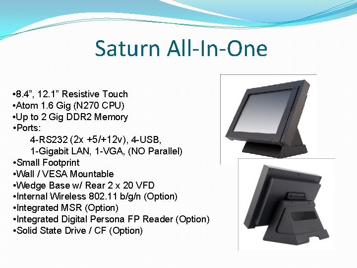 Saturn All-In-One • 8. 4”, 12. 1” Resistive Touch • Atom 1. 6 Gig