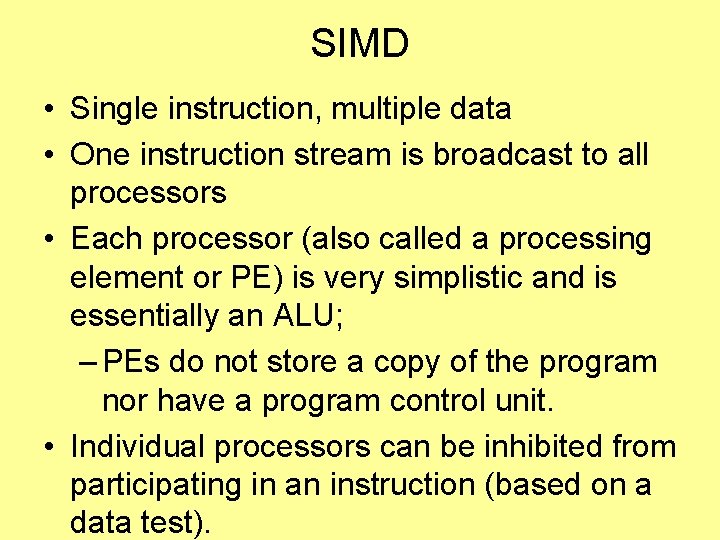 SIMD • Single instruction, multiple data • One instruction stream is broadcast to all