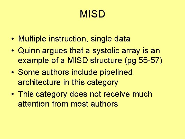 MISD • Multiple instruction, single data • Quinn argues that a systolic array is