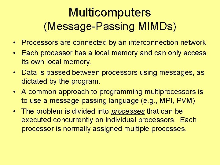 Multicomputers (Message-Passing MIMDs) • Processors are connected by an interconnection network • Each processor