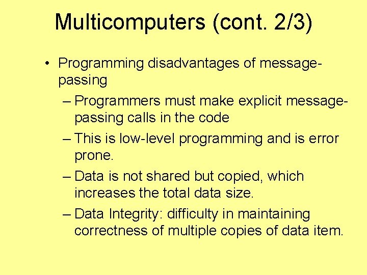 Multicomputers (cont. 2/3) • Programming disadvantages of messagepassing – Programmers must make explicit messagepassing