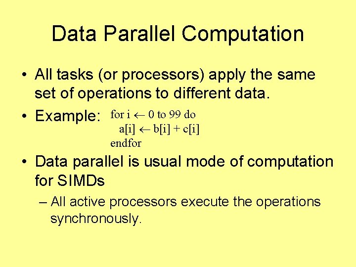 Data Parallel Computation • All tasks (or processors) apply the same set of operations