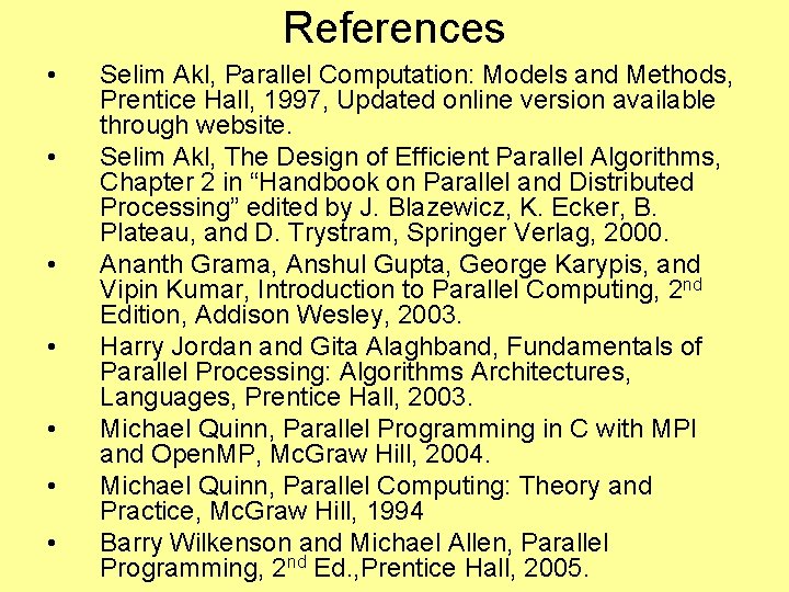 References • • Selim Akl, Parallel Computation: Models and Methods, Prentice Hall, 1997, Updated