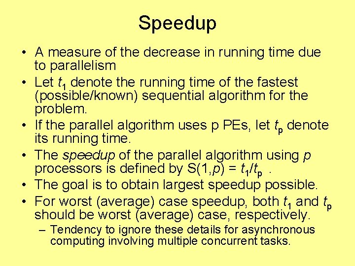 Speedup • A measure of the decrease in running time due to parallelism •