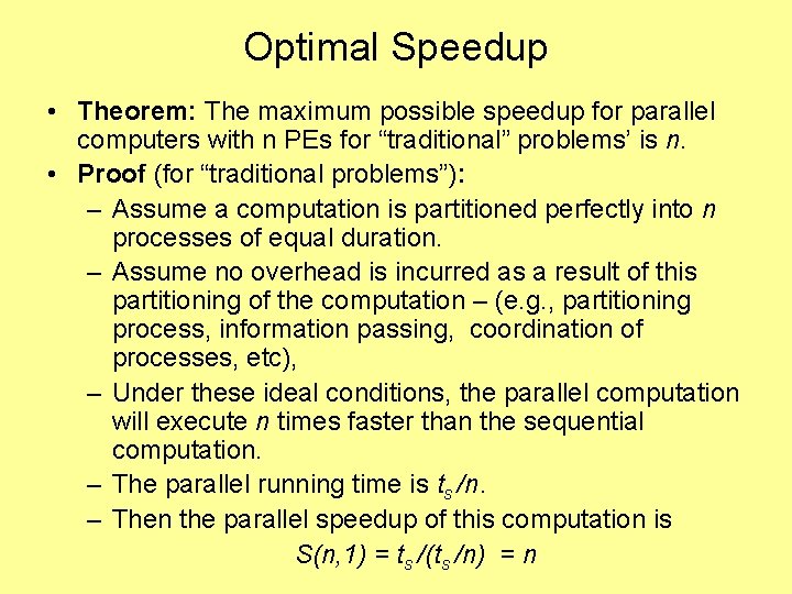 Optimal Speedup • Theorem: The maximum possible speedup for parallel computers with n PEs