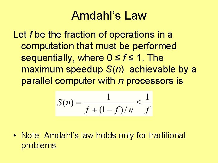 Amdahl’s Law Let f be the fraction of operations in a computation that must