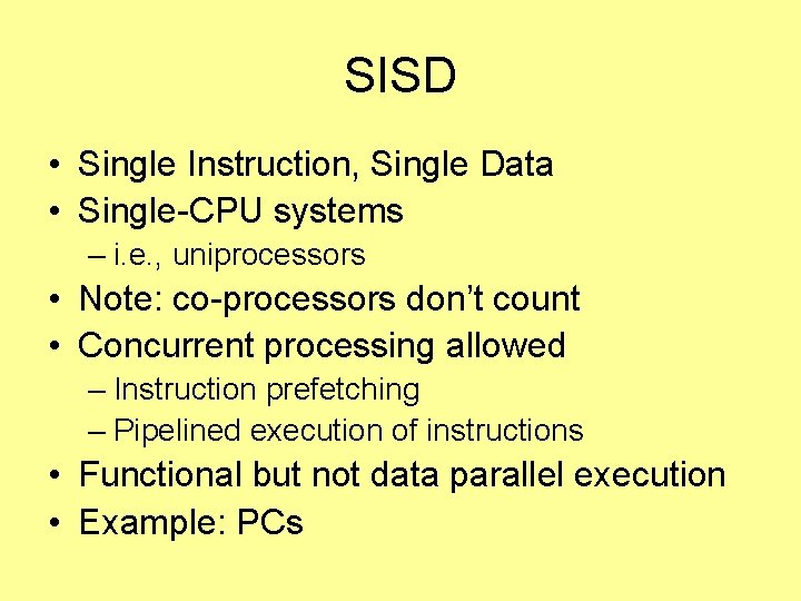 SISD • Single Instruction, Single Data • Single-CPU systems – i. e. , uniprocessors
