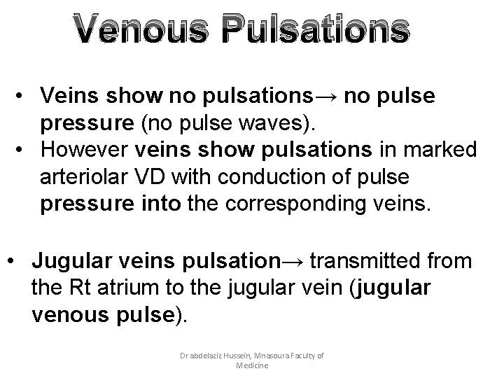 Venous Pulsations • Veins show no pulsations→ no pulse pressure (no pulse waves). •