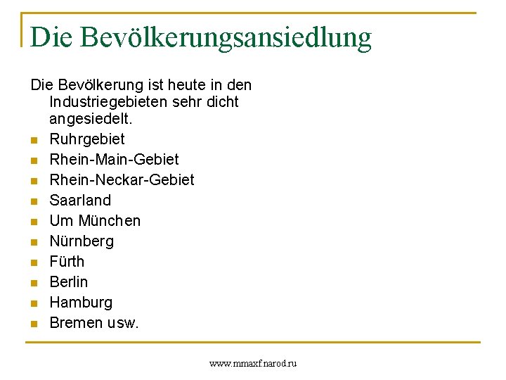 Die Bevölkerungsansiedlung Die Bevölkerung ist heute in den Industriegebieten sehr dicht angesiedelt. n Ruhrgebiet