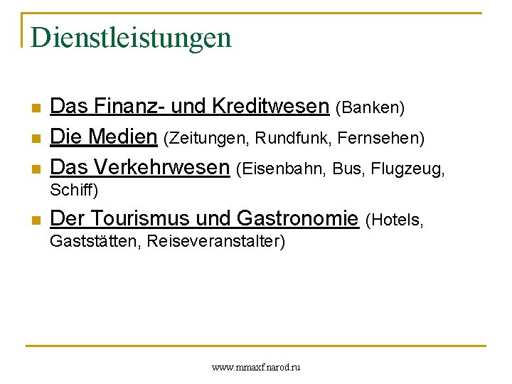 Dienstleistungen n Das Finanz- und Kreditwesen (Banken) Die Medien (Zeitungen, Rundfunk, Fernsehen) Das Verkehrwesen