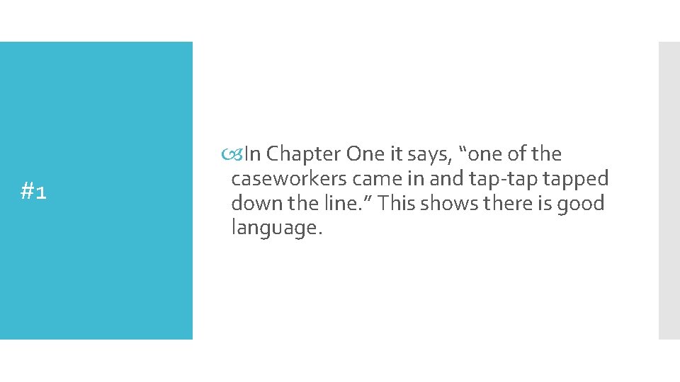 #1 In Chapter One it says, “one of the caseworkers came in and tap-tap