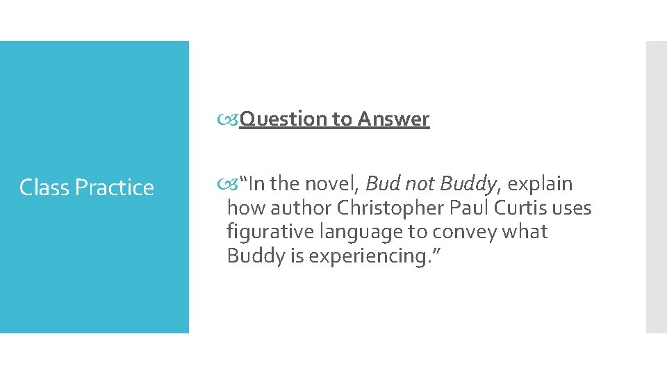  Question to Answer Class Practice “In the novel, Bud not Buddy, explain how