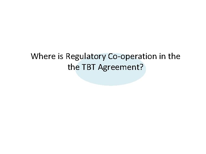 Where is Regulatory Co-operation in the TBT Agreement? 