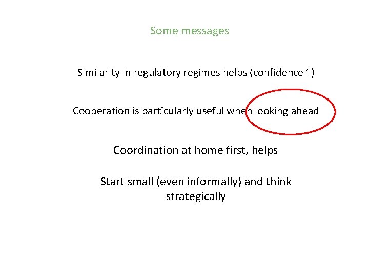 Some messages Similarity in regulatory regimes helps (confidence ) Cooperation is particularly useful when