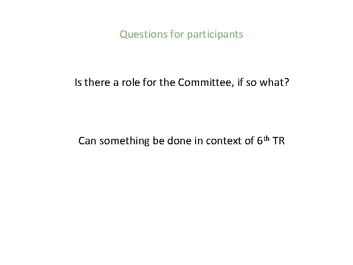 Questions for participants Is there a role for the Committee, if so what? Can