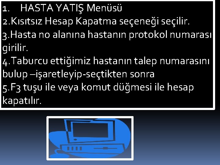 1. HASTA YATIŞ Menüsü 2. Kısıtsız Hesap Kapatma seçeneği seçilir. 3. Hasta no alanına