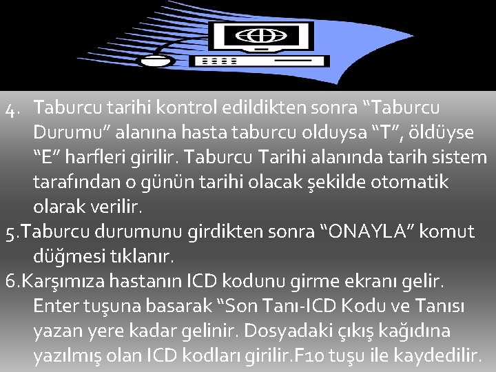 4. Taburcu tarihi kontrol edildikten sonra “Taburcu Durumu” alanına hasta taburcu olduysa “T”, öldüyse