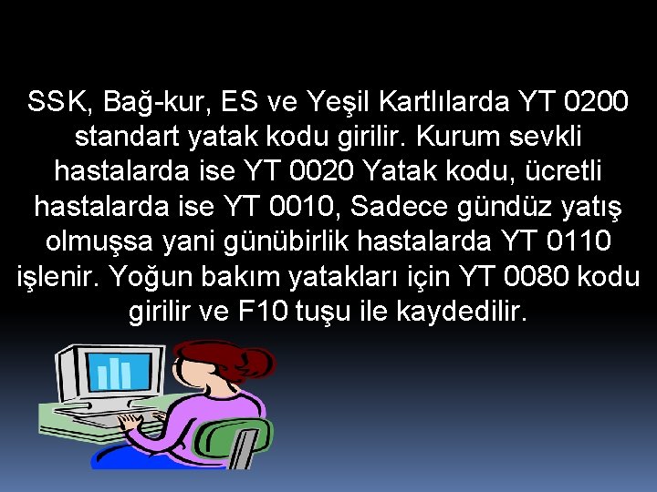 SSK, Bağ-kur, ES ve Yeşil Kartlılarda YT 0200 standart yatak kodu girilir. Kurum sevkli