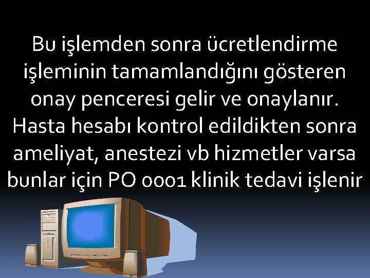 Bu işlemden sonra ücretlendirme işleminin tamamlandığını gösteren onay penceresi gelir ve onaylanır. Hasta hesabı